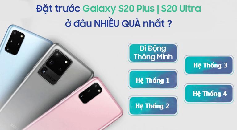 Đặt trước Galaxy S20 Plus | S20 Ultra ở đâu nhiều quà nhất?