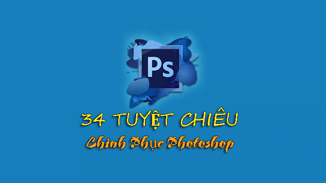 34 tuyet chieu chinh phuc Photoshop