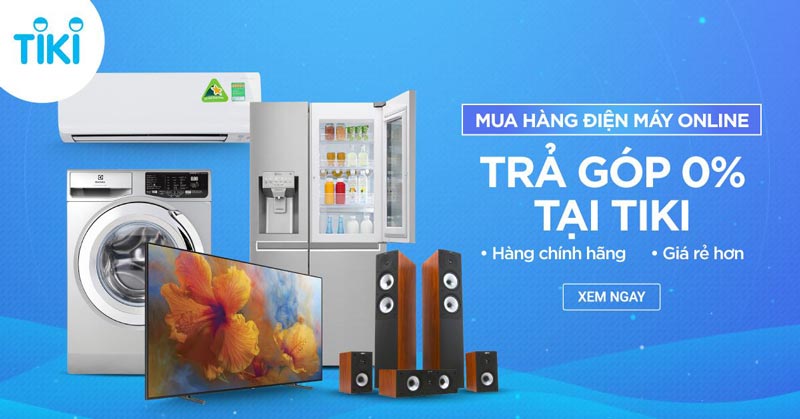 Mua hàng điện máy trả góp 0% tại Tiki